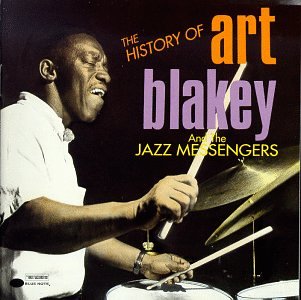 Art Blakey - The History Of Art Blakey And The Jazz Messengers - Zortam Music