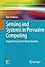 Sensing and Systems in Pervasive Computing: Engineering Context Aware Systems (Undergraduate Topics in Computer Science) by Dan Chalmers