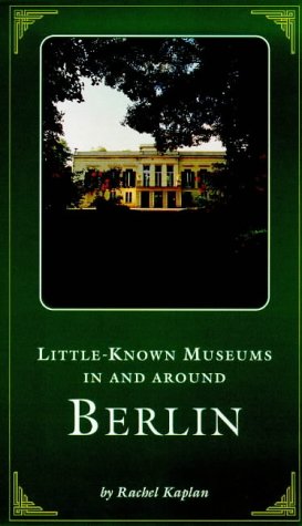 Little Known Museums in and Around Berlin by Rachel Kaplan
