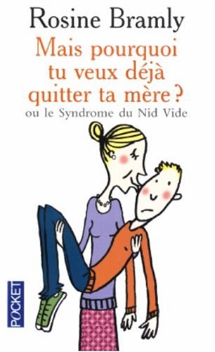 Télécharger Mais pourquoi tu veux dÃ©jÃ  quitter ta mÃ¨re ? : Ou le Syndrome du Nid Vide ((Mass Market Paperback)) PDF