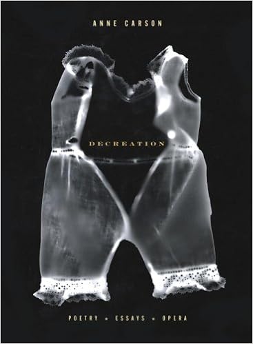 Amazon Com Decreation Poetry Essays Opera 9781400043491 Carson Anne Books