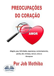 Livro Preocupações do Coração: Alegria, paz, felicidade, esperança, contentamento, perda, mágoa, tristeza, rancor, raiva e decepção