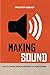 Making Sound: Creative Music Production Tips and Philosophies by Cristofer Odqvist