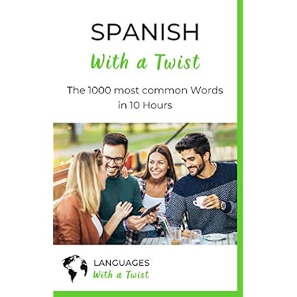 Spanish with a Twist - The 1000 most common Words in 10 Hours: Learning Spanish vocabulary fast and easy with unique memory techniques
