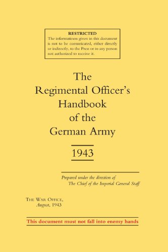 REGIMENTAL OFFICER'S HANDBOOK OF THE GERMAN ARMY 1943: Regimental Officer?S Handbook Of The German A by War Office War Office