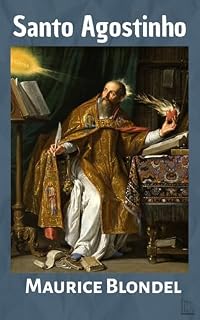 Livro Santo Agostinho: A unidade original e a vida permanente de sua doutrina filosófica (Coleção Maurice Blondel)