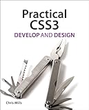 Practical CSS3: Develop and Design by 