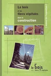 Le  bois et les fibres végétales dans la construction