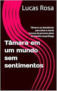 Livro Tâmara em um mundo sem sentimentos : Tâmara e as descobertas para salvar a mente humana do perverso plano de Natasha stupenberge
