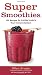 Super Smoothies: 100 Recipes to Supercharge Your Immune System by Ellen Brown, Karen Konopelski Hensley