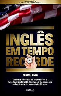 Livro Inglês em Tempo Recorde: Destrave a fluência de idiomas com o método de aceleração de estudo e memorização mais eficiente do mercado há 20 anos