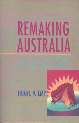 Remaking Australia : the state, the market and Australia's future