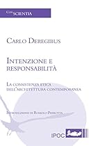 Intenzione e responsabilitÃ : La consistenza etica dell'architettura contemporanea (Italian Edition)