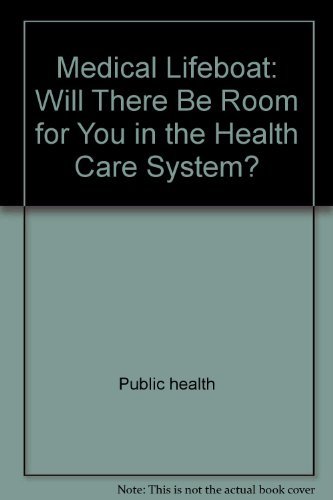Medical Lifeboat: Will There Be Room for You in the Health Care System? (Perennial Library)