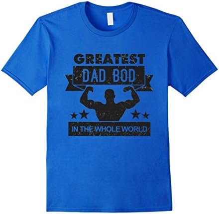 Mens Dad Bod Tees: Greatest Dad Bod In The Whole World T-Shirt Large Royal Blue