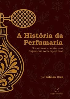 Livro A História da Perfumaria: Dos aromas ancestrais às fragrâncias contemporâneas