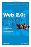 Web 2.0: A Strategy Guide: Business thinking and strategies behind successful Web 2.0 implementations, Amy Shuen, 0596529961