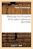 Raja-Yoga (Ou Conquete de La Nature Interieure) Conferences Faites En 1895-1896 a New York (Philosop by