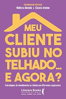 Livro Meu cliente subiu no telhado... e agora?: estratégias de atendimento ao cliente em diferentes segmentos