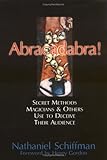 Abracadabra!: Secret Methods Magicians & Others Use to Deceive Their Audience by 