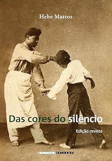 Livro DAS CORES DO SILÊNCIO: os significados da liberdade no sudeste escravista — brasil, século xix