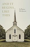 LaTanya McQueen, "And It Begins Like This" (Black Lawrence Press, 2018)