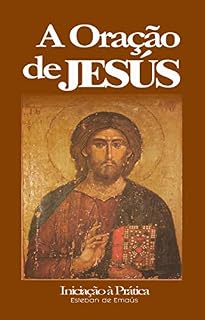 A Oração de Jesús: Iniciação à Prática