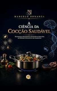 Livro A Ciência da Cocção Saudável: Tecnologia, Epigenética e Nutrição na nova era do preparo inteligente dos alimentos