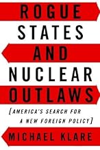 Rogue States and Nuclear Outlaws: America's Search for a New Foreign Policy