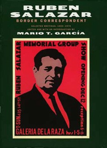 Border Correspondent: Selected Writings, 1955-1970 (Latinos in American Society and Culture) by Ruben Salazar