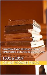 Livro Transcrição do primeiro livro de transmissão de notas de Canguçu/RS:: 1832 a 1859