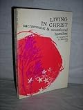 Living in Christ;: Sacramental and occasional homilies