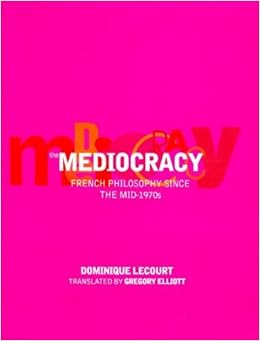 By Dominique Lecourt The Mediocracy French Philosophy Since The Mid 1970s First Edition Hardcover Amazon Com Books
