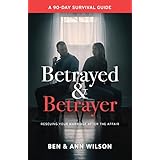 Betrayed and Betrayer: Rescuing Your Marriage After The Affair