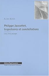 Philippe Jaccottet, trajectoires et constellations