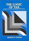 The Logic of Tax, Dodge, Joseph M., 0314558683