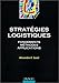 Stratégies logistiques : Fondements, méthodes, applications by 
