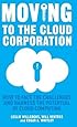 Moving to the Cloud Corporation: How to face the challenges and harness the potential of cloud computing