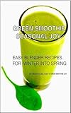 Green Smoothie Joy: Recipes for Living, Loving, and Juicing Green