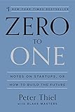 Zero to One: Notes on Startups, or How to Build the Future