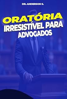 Livro Oratória Irresistível para Advogados : A Chave para Transformar sua Comunicação e Conquistar o Sucesso na Advocacia