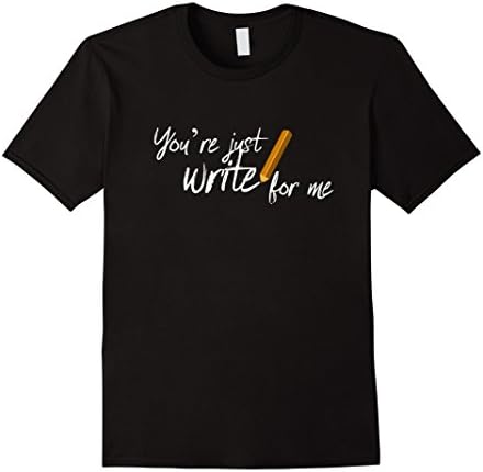 You're Just Write for Me T Shirt - Cute Shirt Sayings