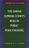 The Hawaii Supreme Court's Role in Public Policy-Making, Leong, Edmund M. Y., 1931202338