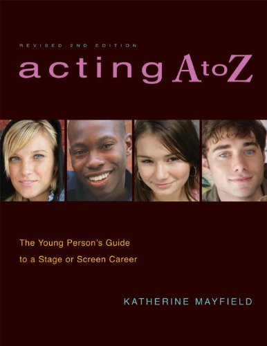 Acting A to Z (Revised Second Edition): The Young Person's Guide to a Stage Or Screen Career by Katherine Mayfield