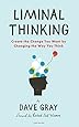 Liminal Thinking: Create the Change You Want by Changing the Way You Think