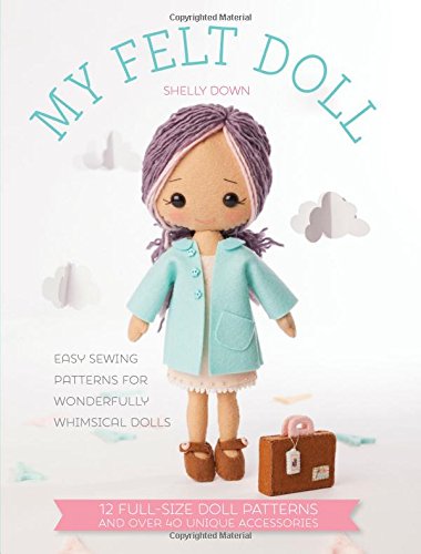 Download My Felt Doll: 12 Easy Patterns for Wonderful Whimsical Dolls Download My Felt Doll: 12 Easy Patterns for Wonderful Whimsical Dolls
