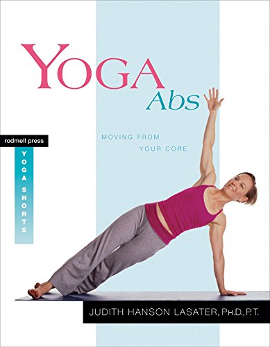 Yoga Abs: Moving from Your Core by Judith Hanson Lasater