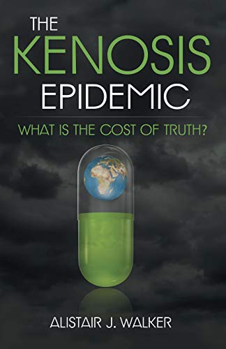 The Kenosis Epidemic: What Is the Cost of Truth? by Alistair J Walker