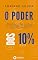 Livro O Poder dos 10%: Metodologia Simples e Eficaz Para Você Atingir a Independência e Segurança Financeira