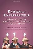 Raising an Entrepreneur: 10 Rules for Nurturing Risk Takers, Problem Solvers, and Change Makers